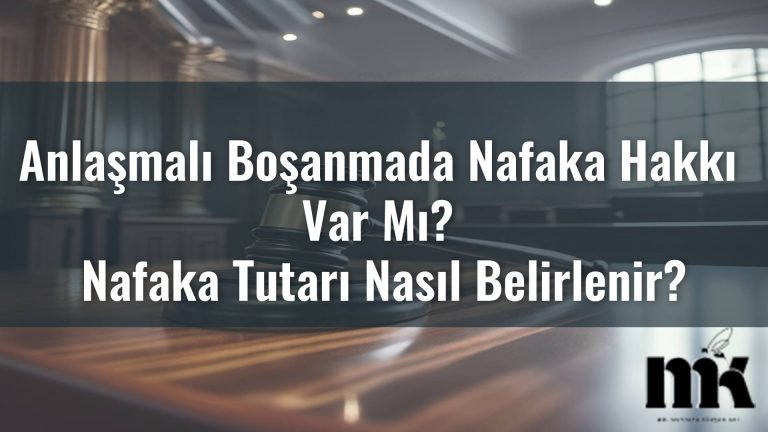 Anlaşmalı Boşanmada Nafaka Hakkı Var Mı? Nafaka Tutarı Nasıl Belirlenir?