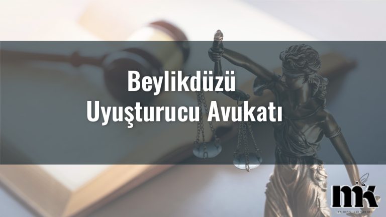 Beylikdüzü Uyuşturucu Avukatı