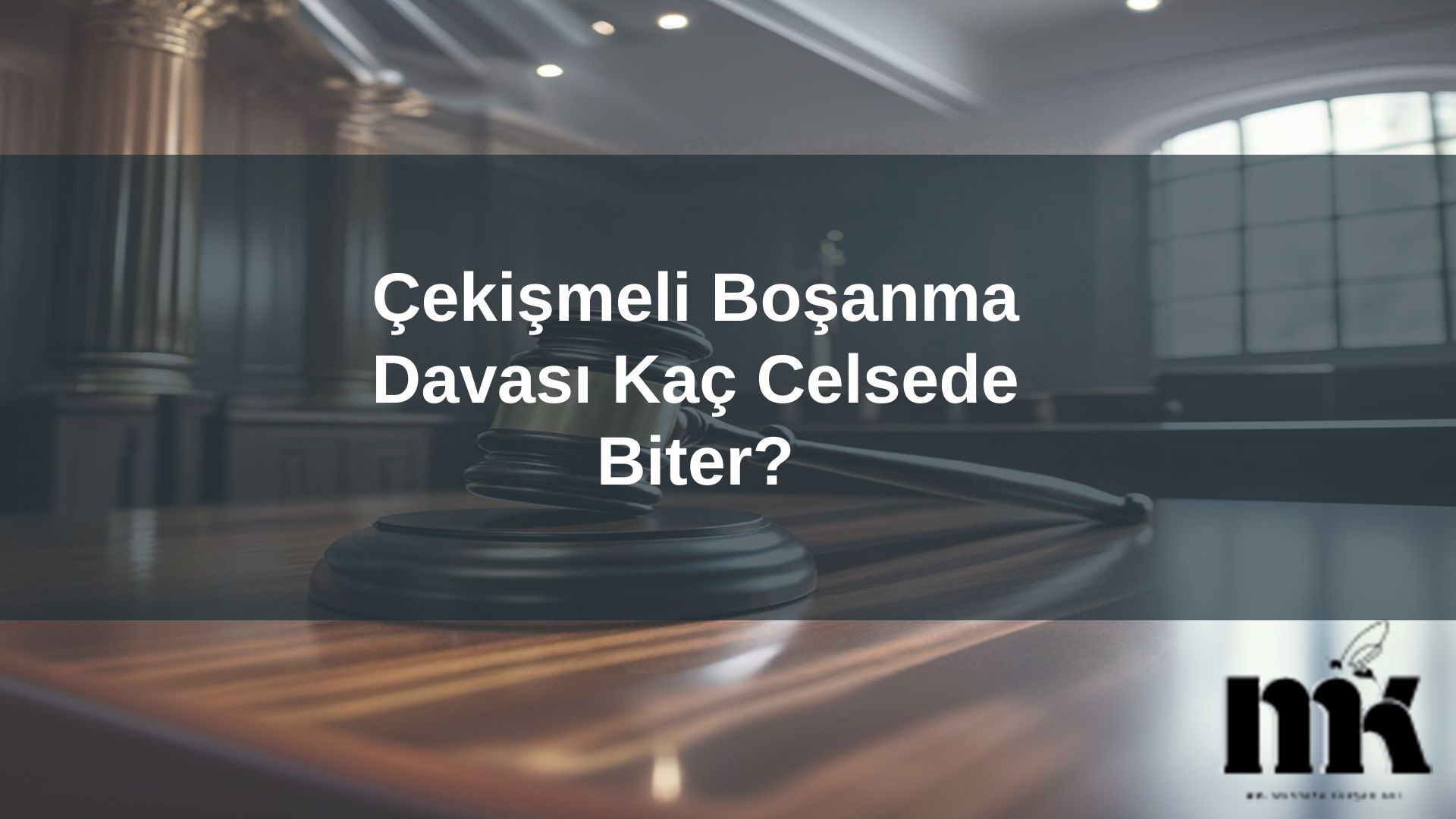 Çekişmeli Boşanma Davası Kaç Celsede Biter?