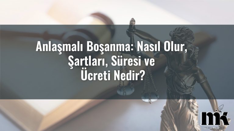 Anlaşmalı Boşanma: Nasıl Olur, Şartları, Süresi ve Ücreti Nedir?
