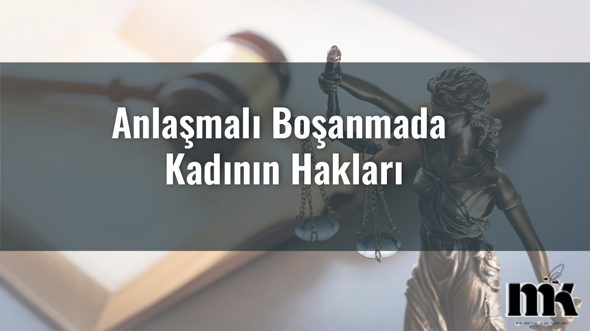 Anlaşmalı Boşanmada Kadının Hakları