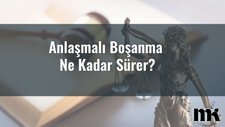 anlaşmalı boşanma ne kadar sürer