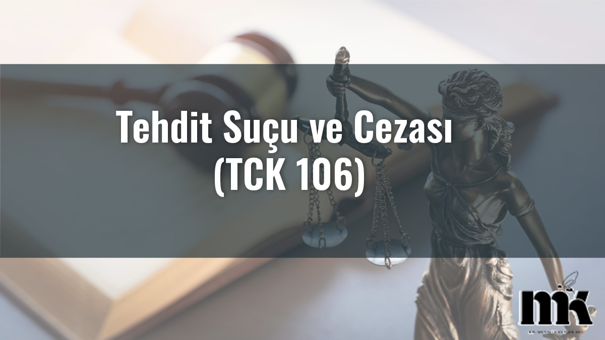 Tehdit Suçu ve Cezası (TCK 106)