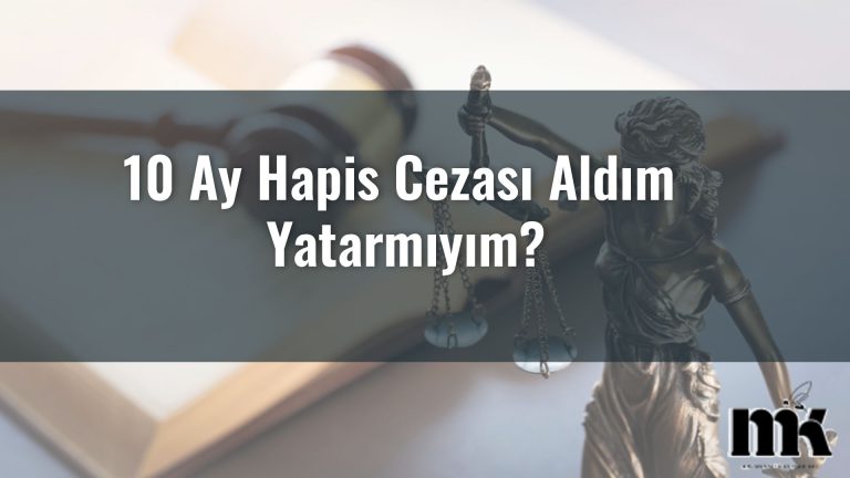10 Ay Hapis Cezası Aldım Yatarmıyım