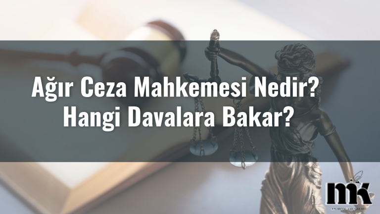 Ağır Ceza Mahkemesi Nedir Hangi Davalara Bakar