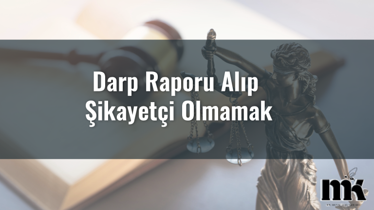 Darp Raporu Alıp Şikayetçi Olmamak