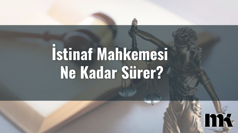 İstinaf Mahkemesi Ne Kadar Sürer