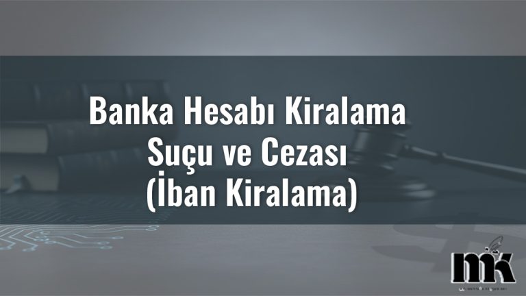 Banka Hesabı Kiralama Suçu ve Cezası (İban Kiralama)