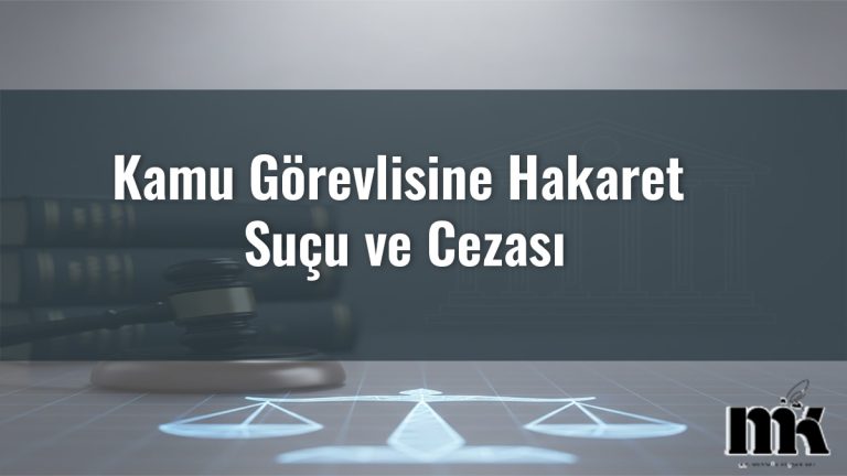 Kamu Görevlisine Hakaret Suçu ve Cezası