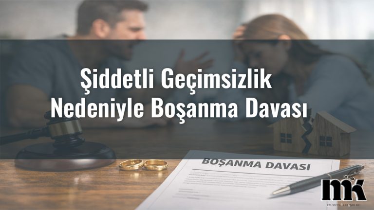 Şiddetli Geçimsizlik Nedeniyle Boşanma Davası