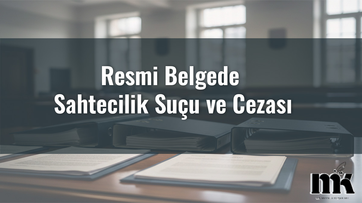 Resmi Belgede Sahtecilik Suçu ve Cezası (TCK 204)