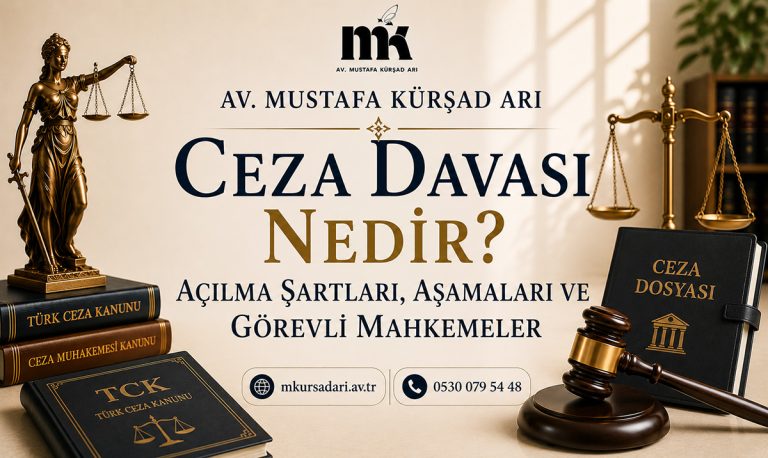 Ceza Davası Nedir? Açılma Şartları, Aşamaları ve Görevli Mahkemeler
