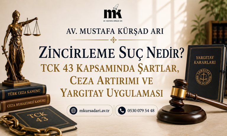 Zincirleme Suç Nedir? TCK 43 Kapsamında Şartlar, Ceza Artırımı ve Yargıtay Uygulaması
